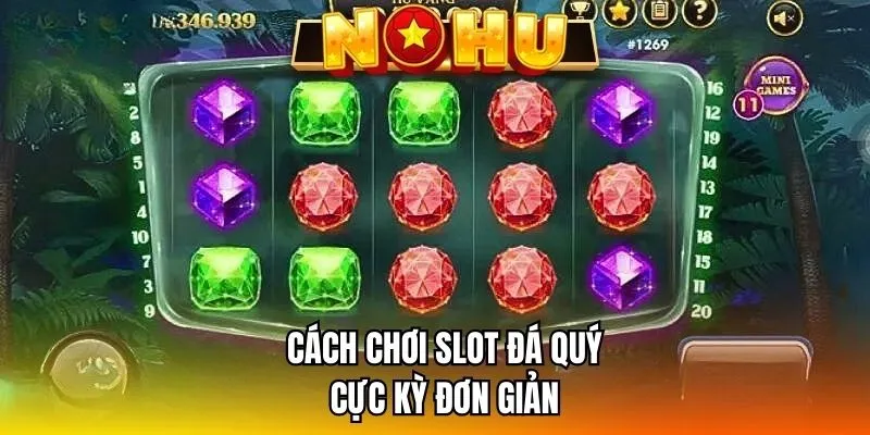 Cách chơi slot đá quý cực kỳ đơn giản