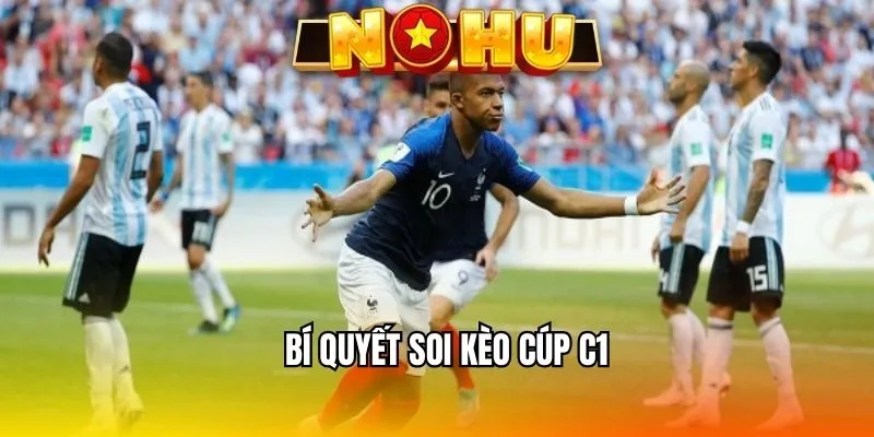 Cần có chiến lược đặt cược cúp C1 phù hợp